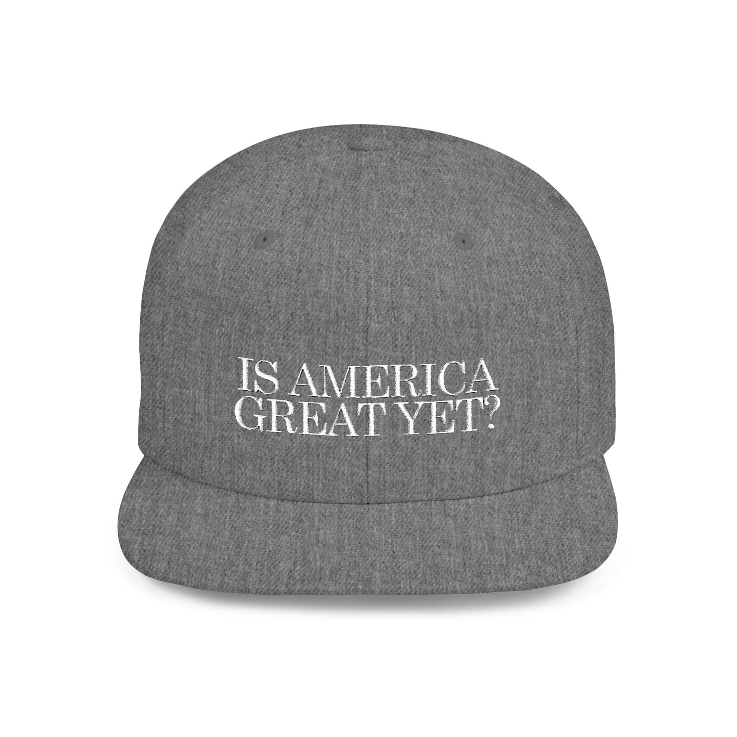 IS AMERICA GREAT YET? - Embroidered Flat Bill Snapback Cap (White Embroidery)