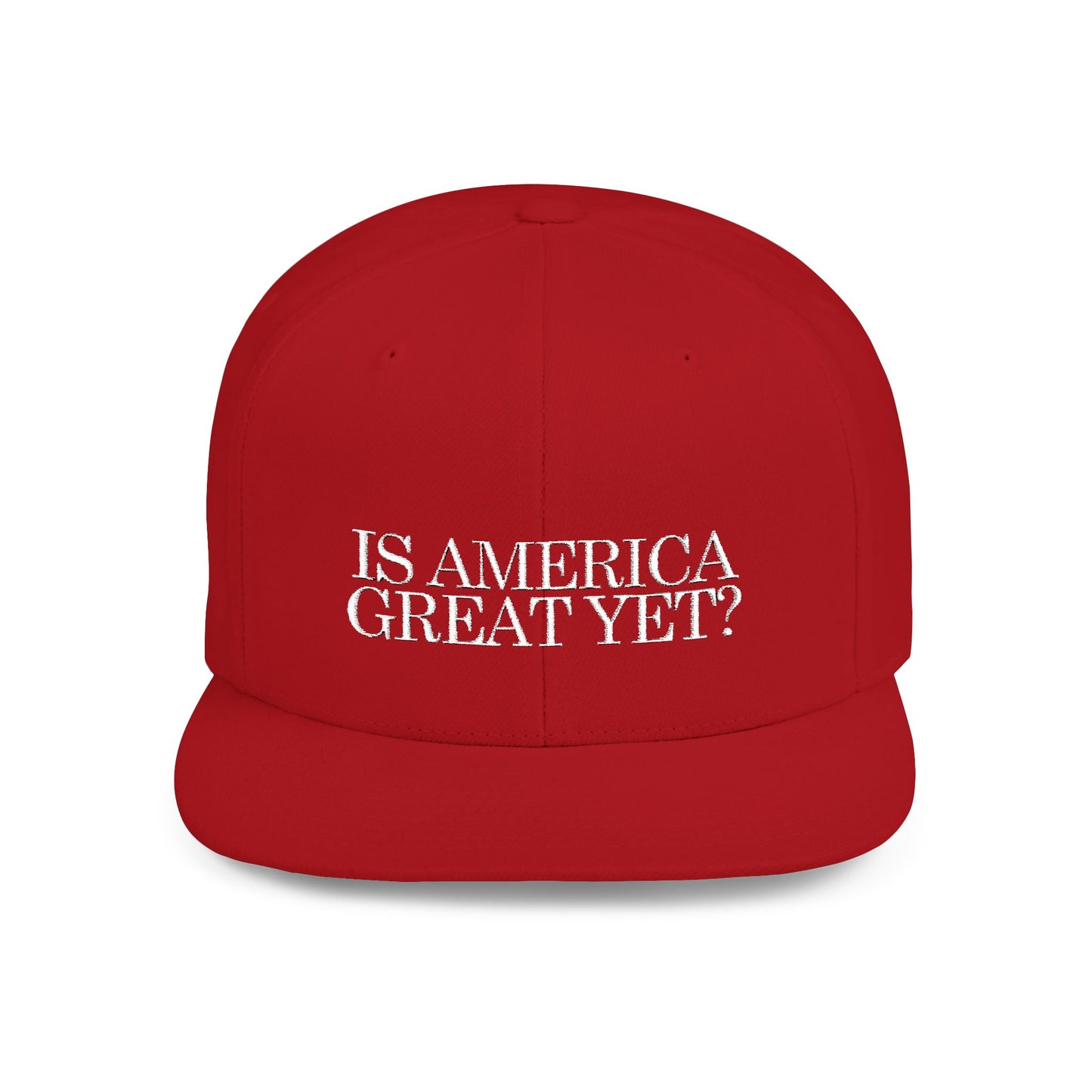 IS AMERICA GREAT YET? - Embroidered Flat Bill Snapback Cap (White Embroidery)
