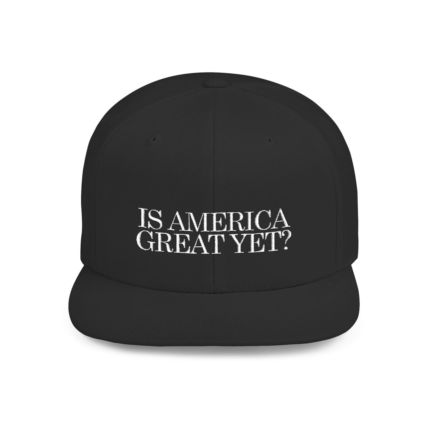 IS AMERICA GREAT YET? - Embroidered Flat Bill Snapback Cap (White Embroidery)
