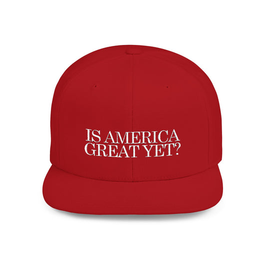 IS AMERICA GREAT YET? - Embroidered Flat Bill Snapback Cap (White Embroidery)